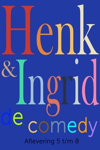 Henk & Ingrid, de comedy - Henk & Ingrid, de comedy
