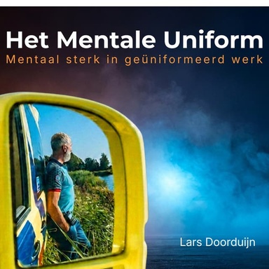 Het Mentale Uniform: Mentaal sterk in geüniformeerd werk