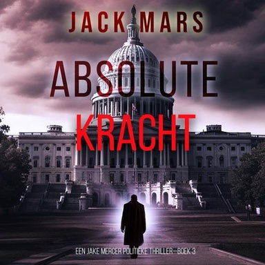 Absolute Kracht (Een Jake Mercer Politieke Thriller—Boek 3)