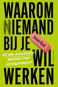Waarom (n)iemand bij je wil werken: Dé no-nonsenseaanpak van recruitment