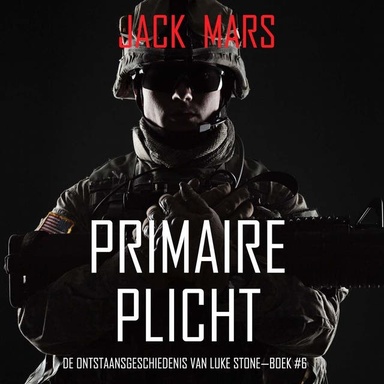 Primaire Plicht: De Ontstaansgeschiedenis van Luke Stone—Boek #6 (een Actiethriller)