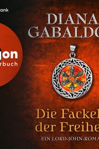 Die Fackeln der Freiheit - Die Lord-John-Reihe - Ein Lord-John-Roman, Band 3 (Ungekürzte Lesung)