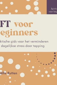 EFT voor beginners: Praktische gids voor het verminderen van dagelijkse stress door tapping