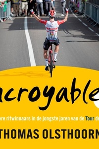 Incroyable!: Bijzondere ritwinnaars in de jongste jaren van de Tour de France