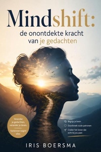 Mindshift: De onontdekte kracht van je gedachten