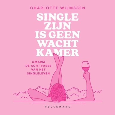 Single zijn is geen wachtkamer: Omarm de acht fases van het singleleven