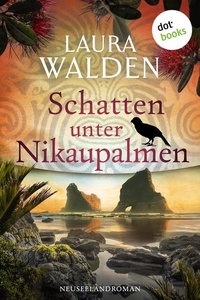 Schatten unter Nikaupalmen: Neuseelandroman | Die große Maori-Saga 3 – Zwei Schwestern auf der Suche nach ihren Wurzeln