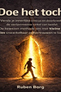 Doe Het Toch: Versla je innerlijke criticus en doorbreek de verlammende cirkel van twijfel. De bewezen methode om met kleine acties onwankelbaar zelfvertrouwen te bouwen.
