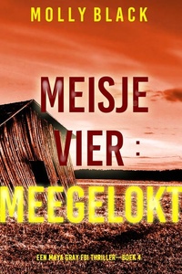 Meisje Vier: Meegelokt (Een Maya Gray FBI Thriller—Boek 4)