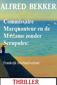 Commissaire Marquanteur en de Madame zonder Scrupules: Frankrijk Misdaadverhaal