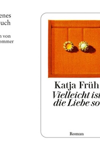 Vielleicht ist die Liebe so (Ungekürzt)