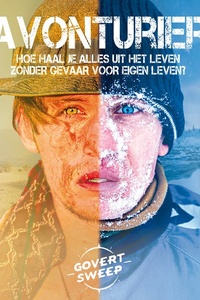 Avonturier: Hoe haal je alles uit het leven zonder gevaar voor eigen leven?