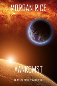 Aankomst (De Invasie Kronieken—Boek Twee): Een Science Fiction Thriller