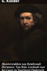 Meesterstukken van Rembrandt Harmensz. Van Rijn. Leesboek voor het Lager en Voortgezet Onderwijs