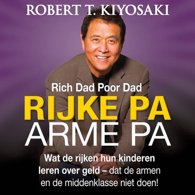 Rijke Pa Arme Pa: Wat de rijken hun kinderen leren over geld – dat de armen en de middenklasse niet doen!