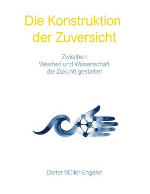 Die Konstruktion der Zuversicht: Zwischen Weisheit und Wissenschaft die Zukunft gestalten