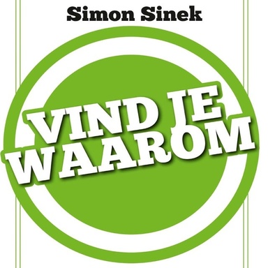 Vind je Waarom: Een praktische gids voor het ontdekken van een hoger doel