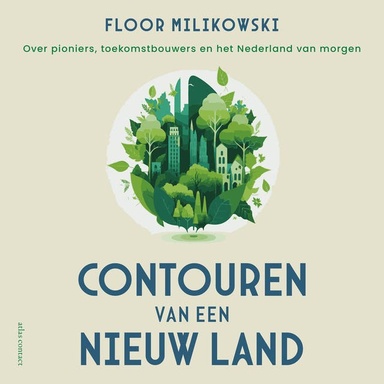 Contouren van een nieuw land: Over pioniers, toekomstbouwers en het Nederland van morgen