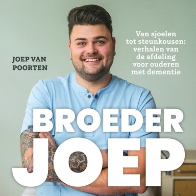 Broeder Joep: Van sjoelen tot steunkousen: verhalen van de afdeling voor ouderen met dementie
