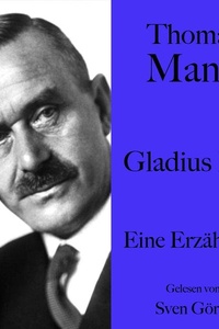 Thomas Mann: Gladius Dei: Eine Erzählung. Ungekürzt gelesen von Sven Görtz