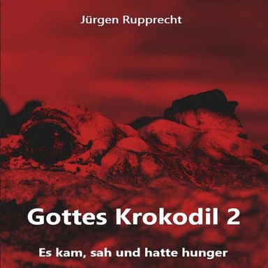 Gottes Krokodil 2 - Gottes Krokodil - Es kam, sah und hatte Hunger, Band 2 (ungekürzt)