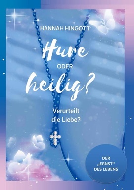 Hure oder heilig? Verurteilt die Liebe?: Der Ernst des Lebens