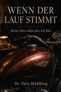 Wenn der Lauf stimmt!: Kleine Biker-Bibel fürs Ich-Bike