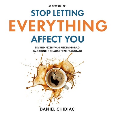 Stop Letting Everything Affect You: Bevrijd jezelf van piekergedrag, emotionele chaos en zelfsabotage