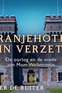 Oranjehotel in verzet; De oorlog en de vrede van Mom Wellenstein