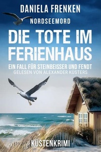 Nordseemord Die Tote im Ferienhaus - Steinbeisser und Fendt - Steinbeisser und Fendt ermitteln, Band 8 (ungekürzt)