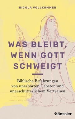 Was bleibt, wenn Gott schweigt: Biblische Erfahrungen von unerhörten Gebeten und unerschütterlichem Vertrauen