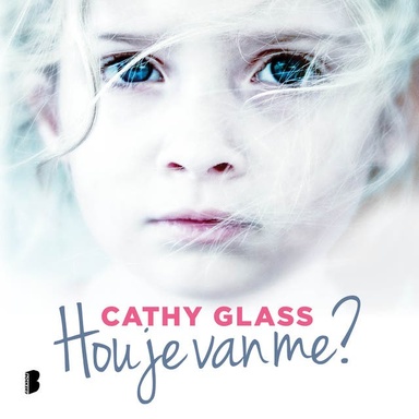 Hou je van me?: Het ontroerende, waargebeurde verhaal van een beschadigd klein meisje