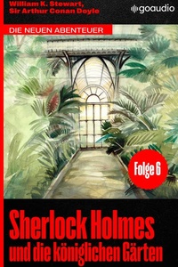 Sherlock Holmes und die königlichen Gärten: Die neuen Abenteuer, Folge 6