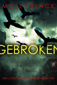 Gebroken (Een Casey Bolt FBI Thriller—Boek Eén)