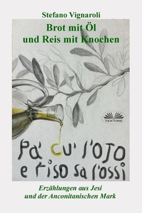 Brot Mit Öl Und Reis Mit Knochen: Erzählungen Aus Jesi Und Der Anconitanischen Mark
