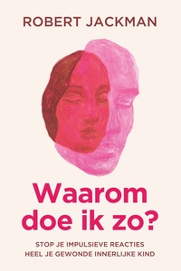 Waarom doe ik zo?: Stop je impulsieve reacties, heel je gewonde innerlijke kind