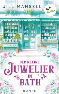 Der kleine Juwelier in Bath: Roman | Single-Mom sucht Neuanfang