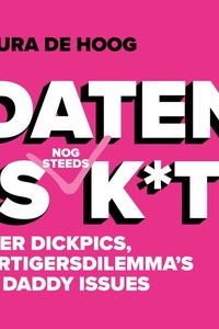 Daten is (nog steeds) k*t: Over dickpicks, dertigersdilemma's en daddy issues