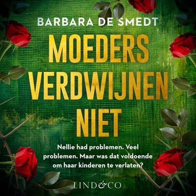 Moeders verdwijnen niet - Nederlands gesproken: Nellie had problemen. Veel problemen. Maar was dat voldoende om haar kinderen te verlaten?