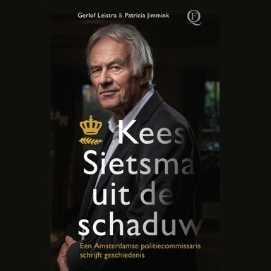 Kees Sietsma uit de schaduw: Een Amsterdamse politiecommissaris schrijft geschiedenis