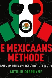 De Mexicaanse methode: De opmars van Mexicaanse drugskoks in de Lage Landen