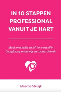In 10 stappen - In 10 stappen professional vanuit je hart