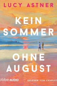 Kein Sommer ohne August - Every Summer Has A Story, Teil 1 (Ungekürzt)