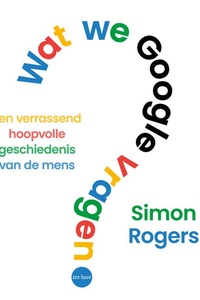 Wat we Google vragen: Een verrassend hoopvolle geschiedenis van de mens