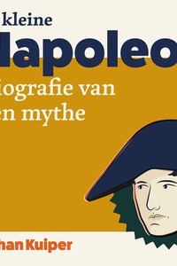 De kleine Napoleon: biografie van een mythe
