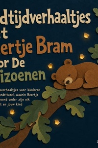 Bedtijdverhaaltjes Met Beertje Bram Door De Seizoenen: Zachte Slaapverhaaltjes Voor Kinderen Als Vast Avondritueel, Waarin Beertje Bram Elke Avond Onder Zijn Eik in Slaap Valt En Jouw Kind Meeneemt