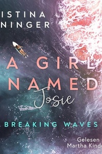 A Girl Named Josie (Breaking Waves 5): Breaking Waves | Ein letzter Sommer auf Harbour Bridge
