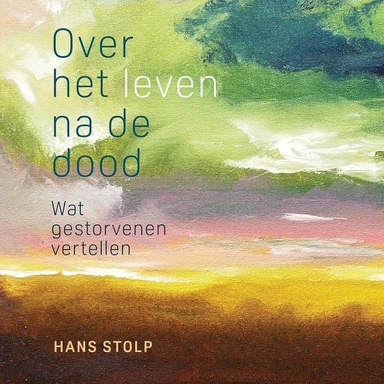Over het leven na de dood: Wat gestorvenen vertellen