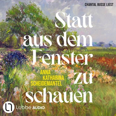Statt aus dem Fenster zu schauen (Ungekürzt)
