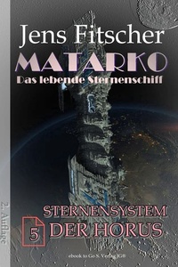 Sternensystem der Horus (MATARKO 5): MATARKO Das lebende Sternenschiff